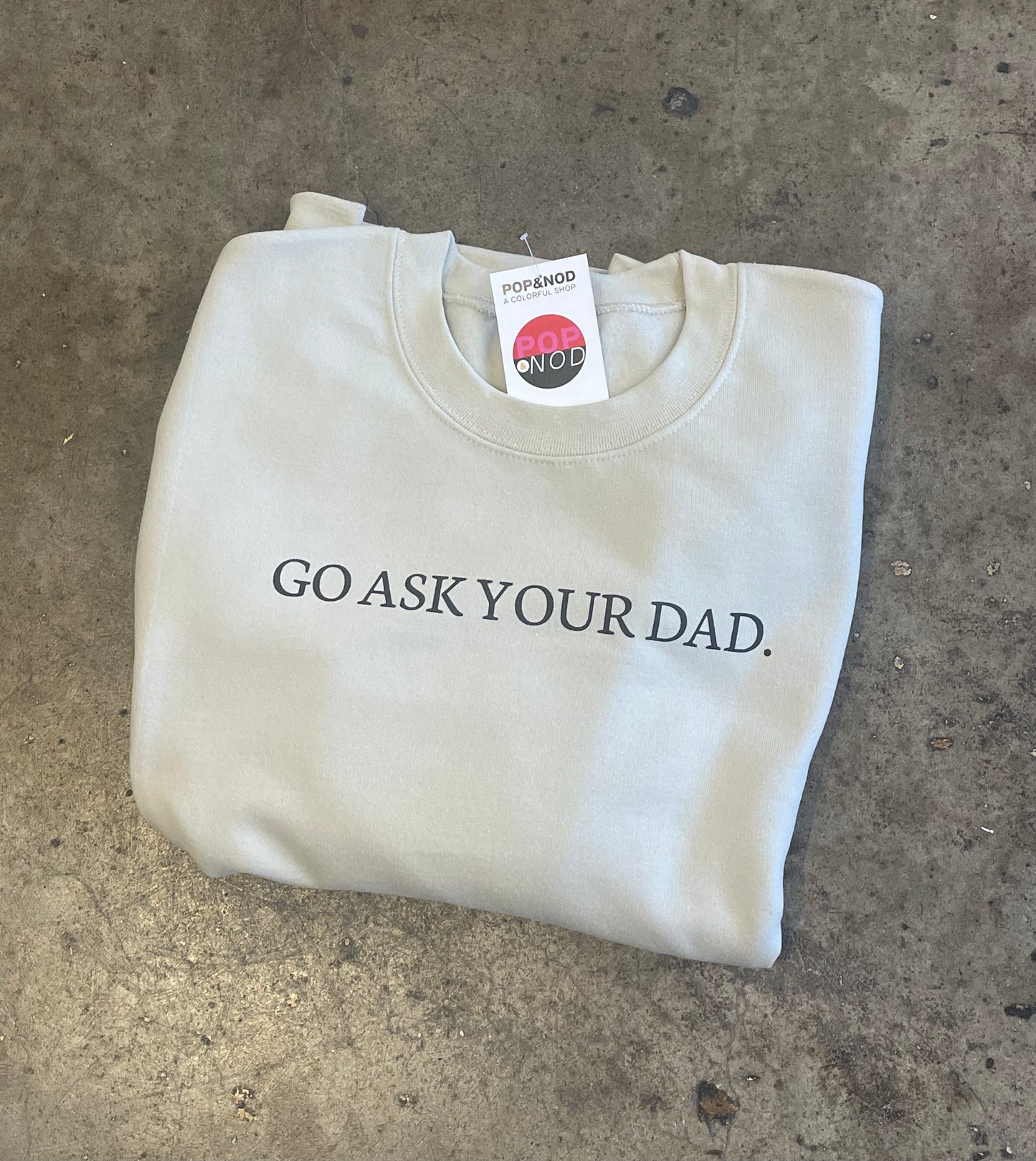 Go Ask Your Dad crewneck sweatshirt