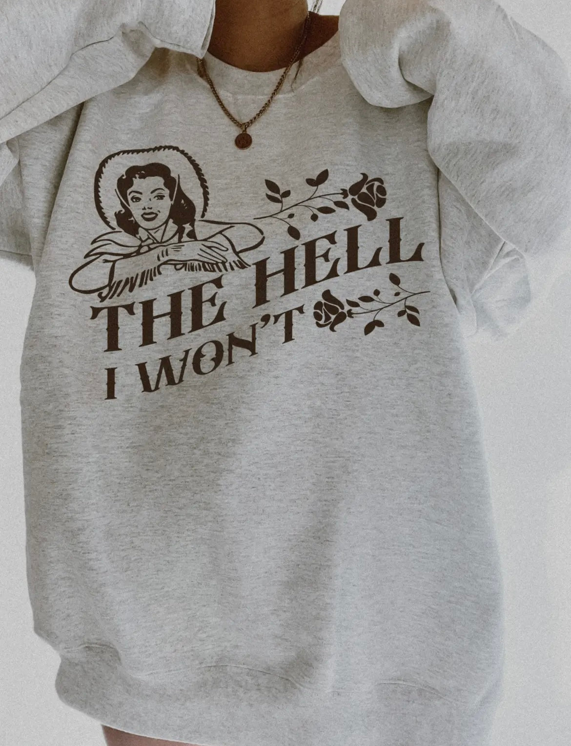The Hell I Won’t crewneck sweatshirt