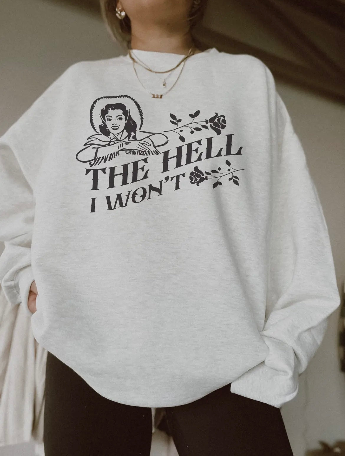 The Hell I Won’t crewneck sweatshirt
