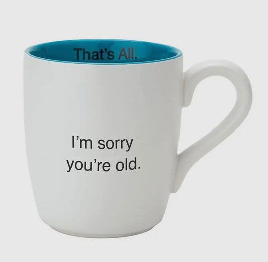 sorry you're old mug